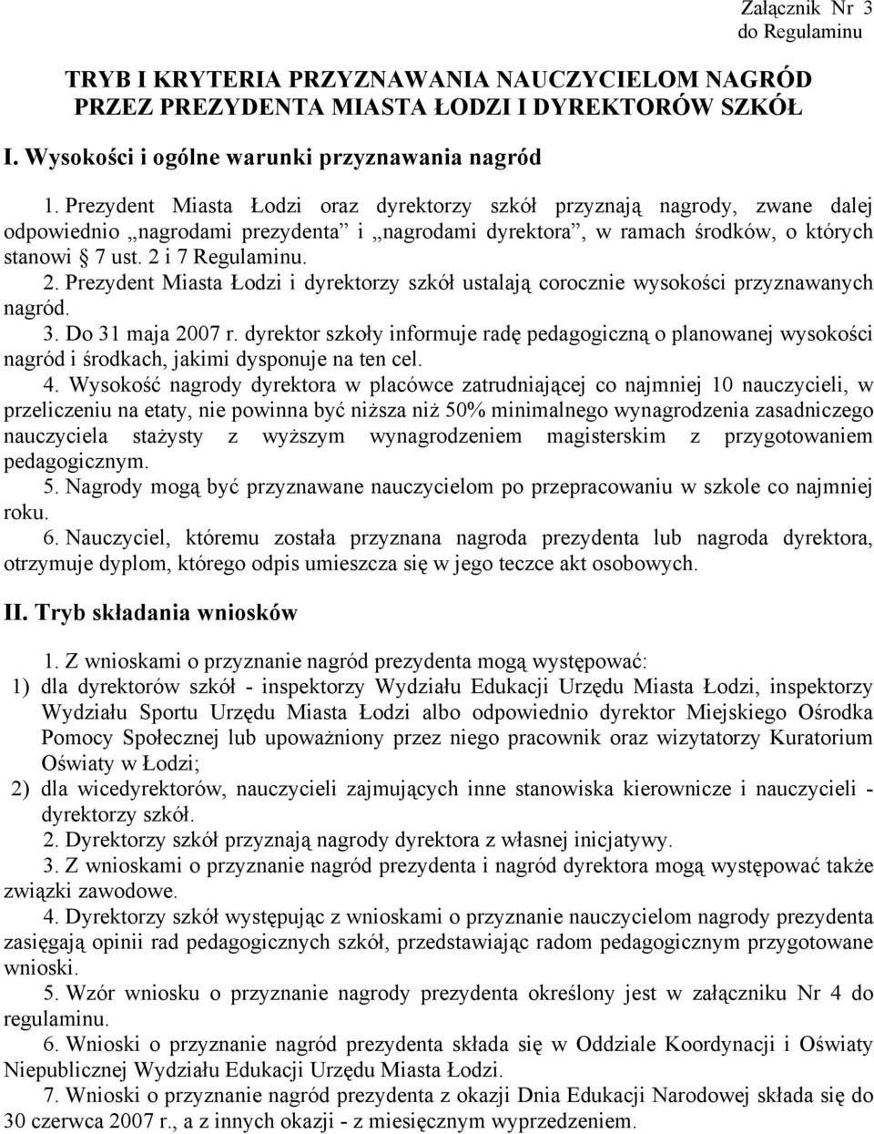 i 7 Regulaminu. 2. Prezydent Miasta Łodzi i dyrektorzy szkół ustalają corocznie wysokości przyznawanych nagród. 3. Do 31 maja 2007 r.