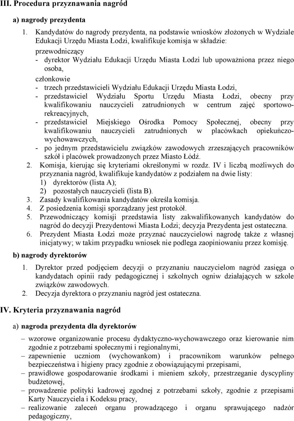 Łodzi lub upoważniona przez niego osoba, członkowie - trzech przedstawicieli Wydziału Edukacji Urzędu Miasta Łodzi, - przedstawiciel Wydziału Sportu Urzędu Miasta Łodzi, obecny przy kwalifikowaniu