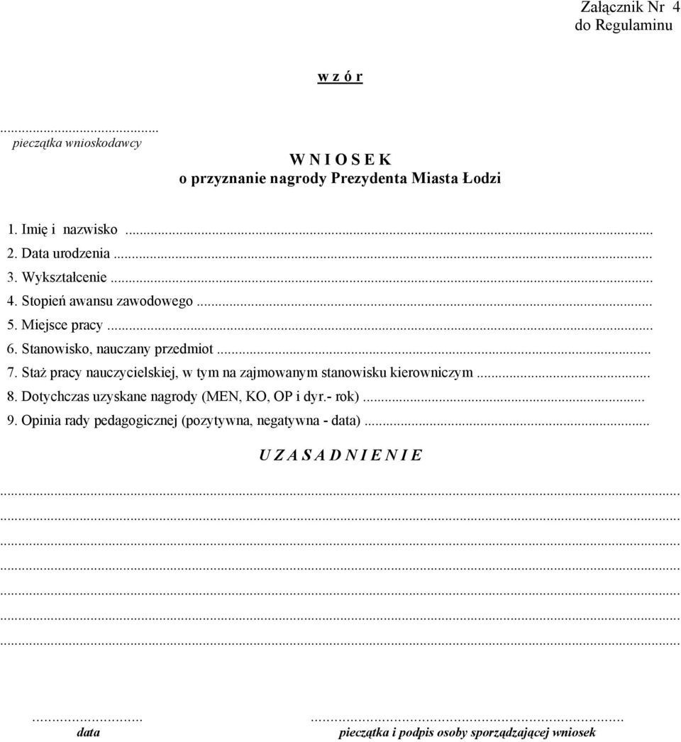 Staż pracy nauczycielskiej, w tym na zajmowanym stanowisku kierowniczym... 8. Dotychczas uzyskane nagrody (MEN, KO, OP i dyr.- rok)... 9.