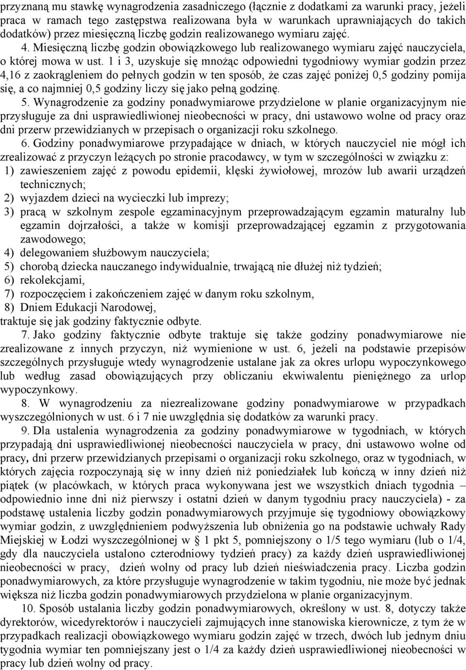 1 i 3, uzyskuje się mnożąc odpowiedni tygodniowy wymiar godzin przez 4,16 z zaokrągleniem do pełnych godzin w ten sposób, że czas zajęć poniżej 0,5 godziny pomija się, a co najmniej 0,5 godziny liczy