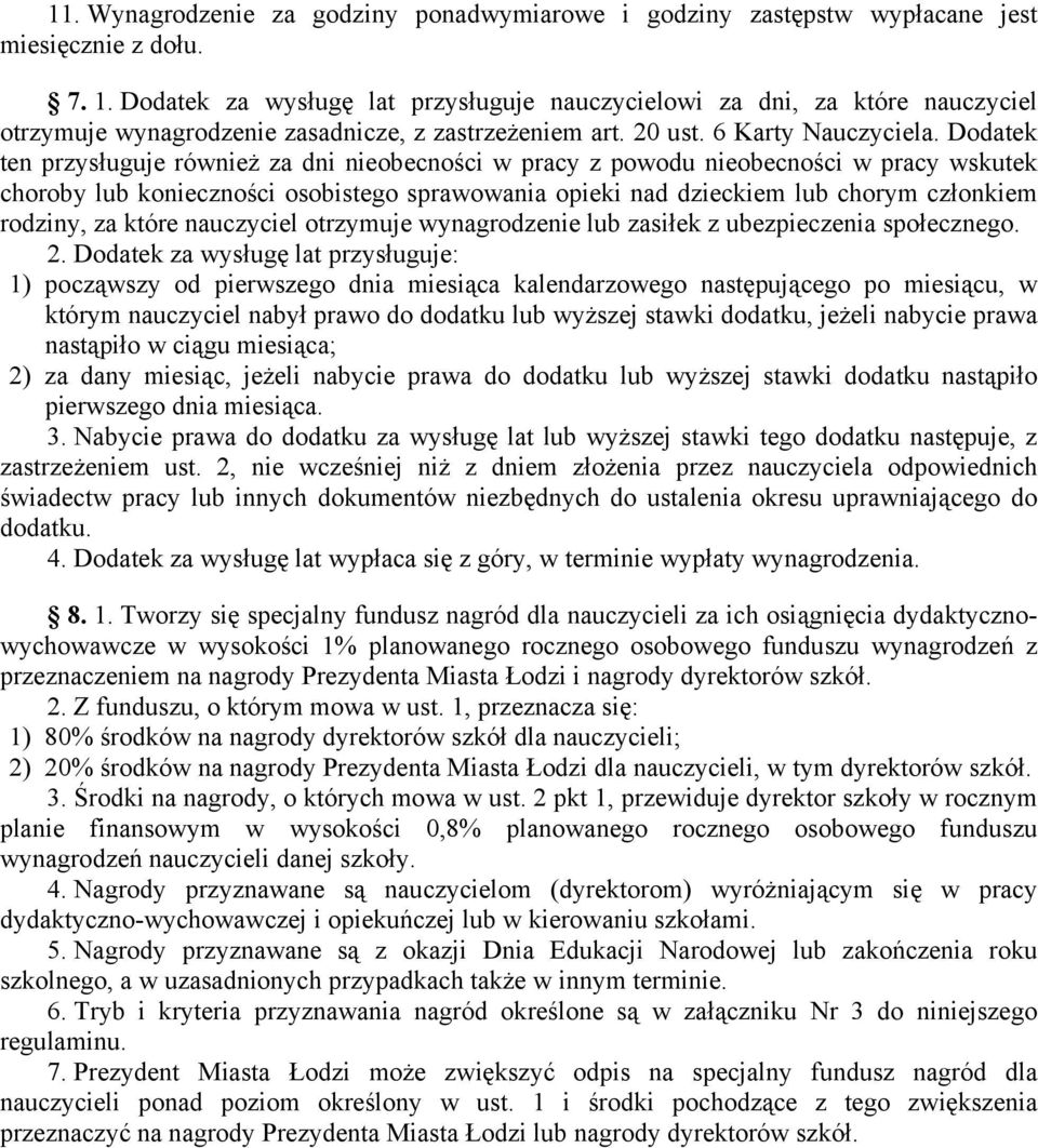 Dodatek ten przysługuje również za dni nieobecności w pracy z powodu nieobecności w pracy wskutek choroby lub konieczności osobistego sprawowania opieki nad dzieckiem lub chorym członkiem rodziny, za