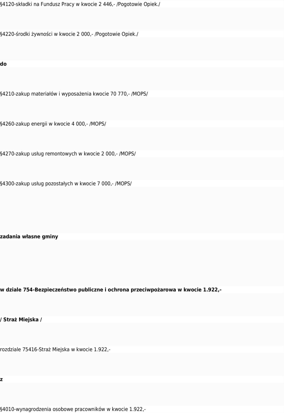 kwocie 2 000,- /MOPS/ 4300-zakup usług pozostałych w kwocie 7 000,- /MOPS/ zadania własne gminy w dziale 754-Bezpieczeństwo publiczne i