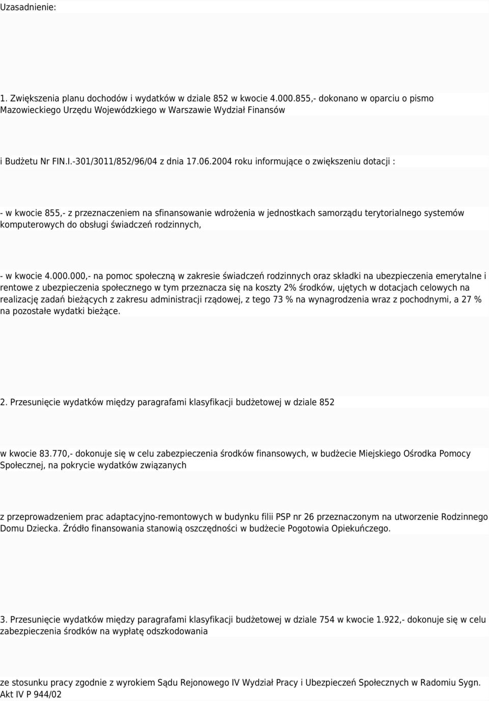 2004 roku informujące o zwiększeniu dotacji : - w kwocie 855,- z przeznaczeniem na sfinansowanie wdrożenia w jednostkach samorządu terytorialnego systemów komputerowych do obsługi świadczeń