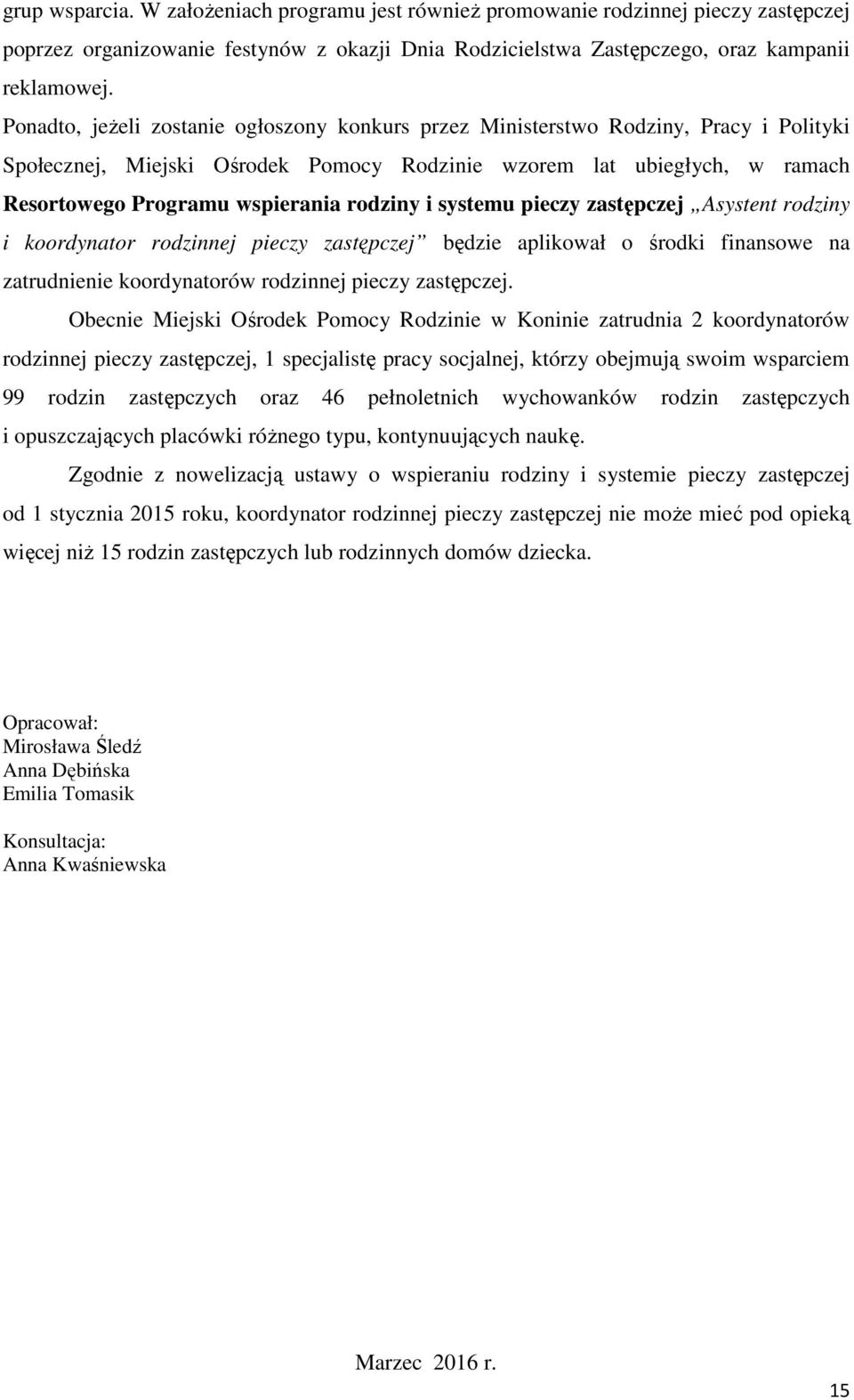rodziny i systemu pieczy zastępczej Asystent rodziny i koordynator rodzinnej pieczy zastępczej będzie aplikował o środki finansowe na zatrudnienie koordynatorów rodzinnej pieczy zastępczej.