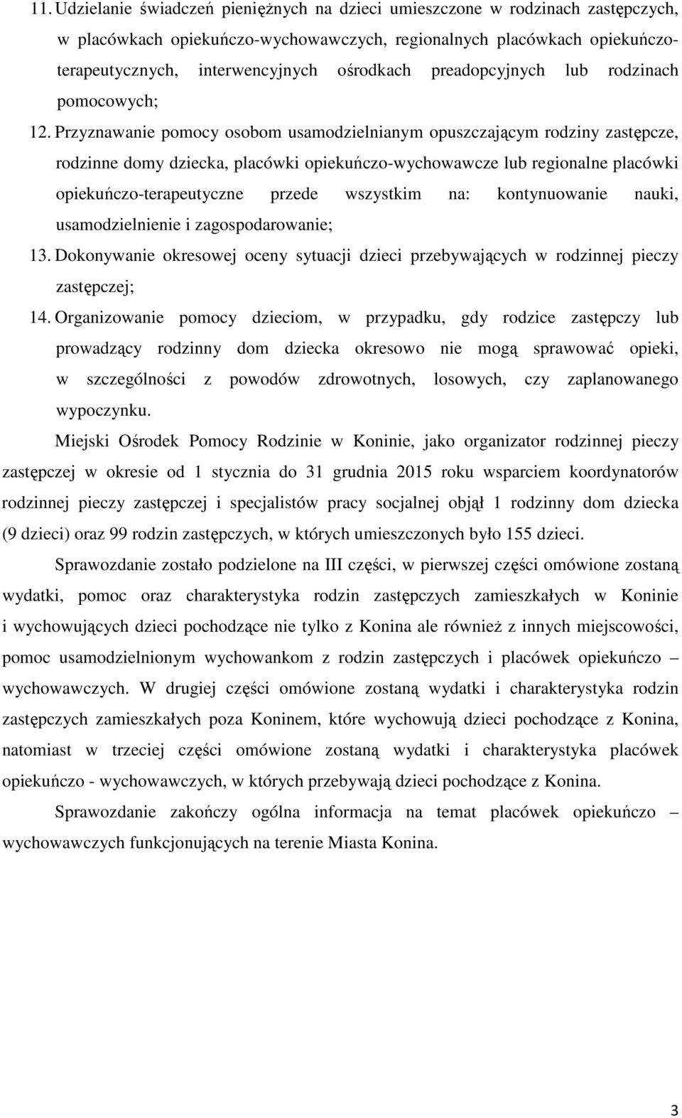 Przyznawanie pomocy osobom usamodzielnianym opuszczającym rodziny zastępcze, rodzinne domy dziecka, placówki opiekuńczo-wychowawcze lub regionalne placówki opiekuńczo-terapeutyczne przede wszystkim