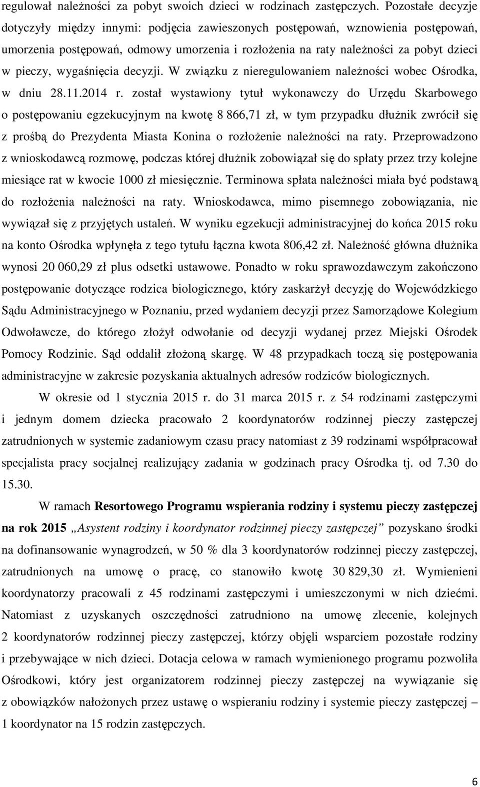 wygaśnięcia decyzji. W związku z nieregulowaniem naleŝności wobec Ośrodka, w dniu 28.11.2014 r.