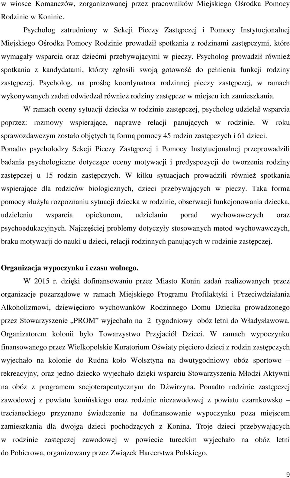przebywającymi w pieczy. Psycholog prowadził równieŝ spotkania z kandydatami, którzy zgłosili swoją gotowość do pełnienia funkcji rodziny zastępczej.