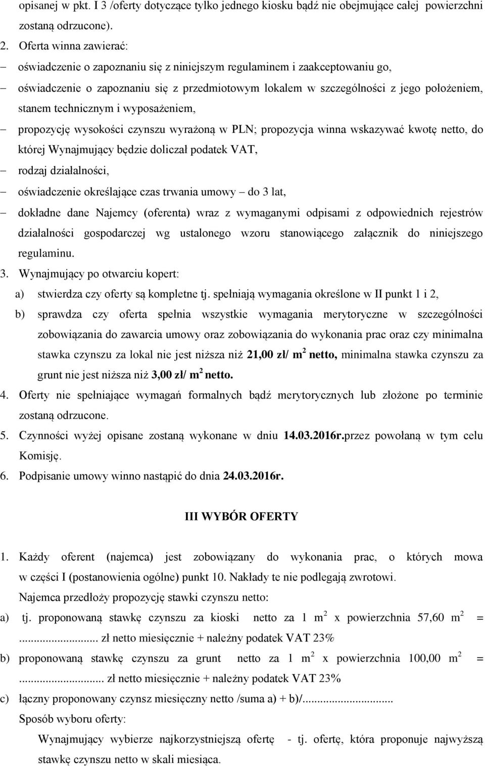 technicznym i wyposażeniem, propozycję wysokości czynszu wyrażoną w PLN; propozycja winna wskazywać kwotę netto, do której Wynajmujący będzie doliczał podatek VAT, rodzaj działalności, oświadczenie