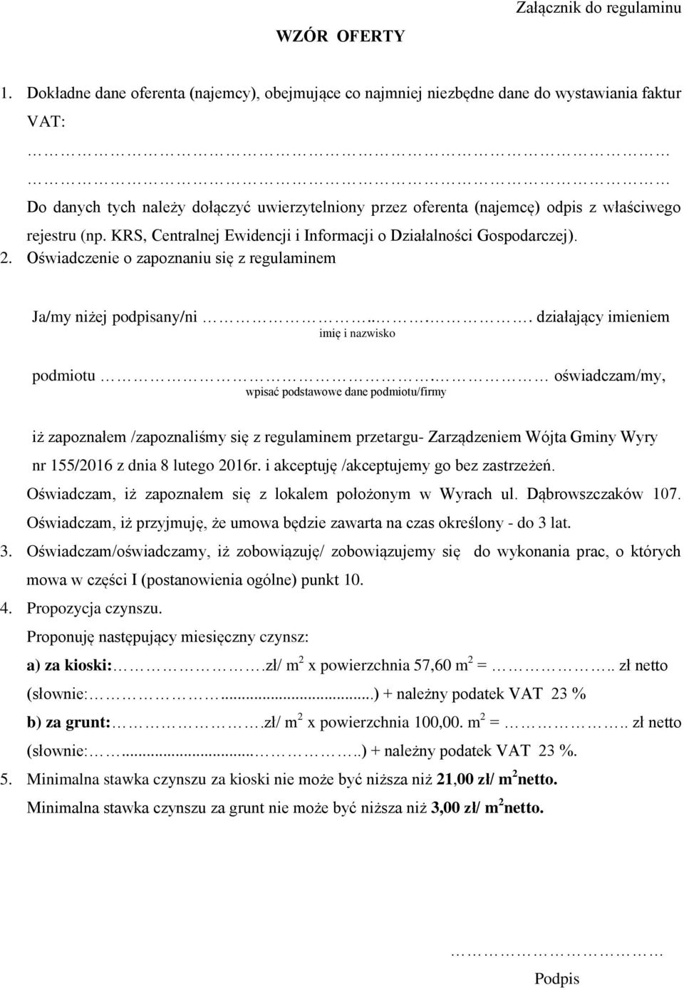 (np. KRS, Centralnej Ewidencji i Informacji o Działalności Gospodarczej). 2. Oświadczenie o zapoznaniu się z regulaminem Ja/my niżej podpisany/ni.... działający imieniem imię i nazwisko podmiotu.