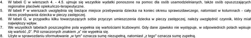 W tabeli G, w przypadku kilku towarzyszących sobie przyczyn umieszczenia dziecka w pieczy zastępczej, należy uwzględnić czynnik, który miał największy wpływ. 7.