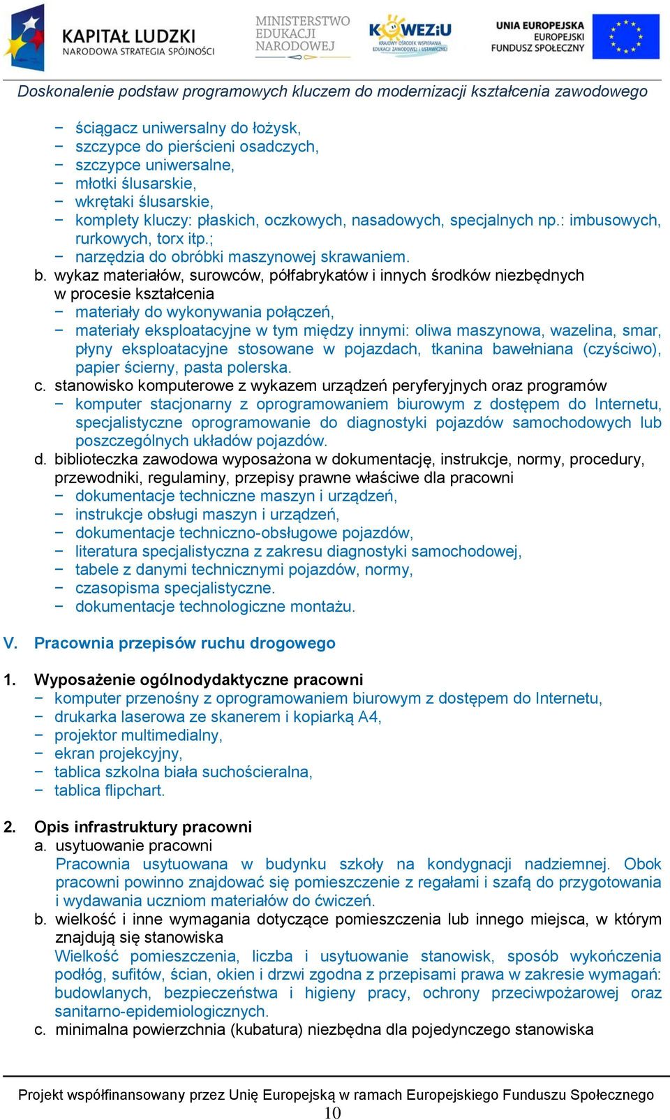 wykaz materiałów, surowców, półfabrykatów i innych środków niezbędnych w procesie kształcenia materiały do wykonywania połączeń, materiały eksploatacyjne w tym między innymi: oliwa maszynowa,