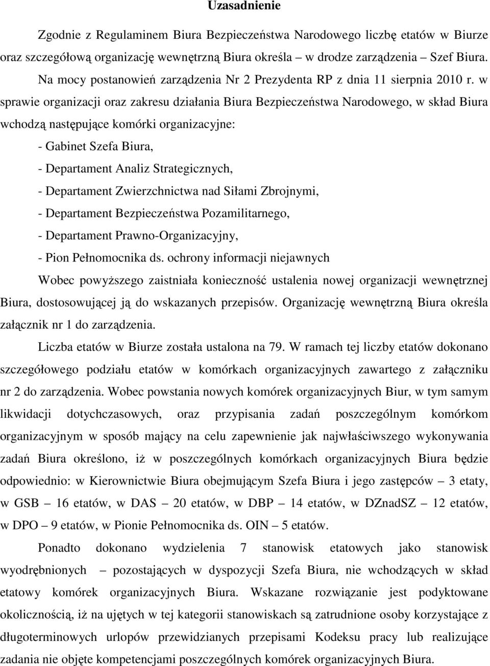 w sprawie organizacji oraz zakresu działania Biura Bezpieczeństwa Narodowego, w skład Biura wchodzą następujące komórki organizacyjne: - Gabinet Szefa Biura, - Departament Analiz Strategicznych, -