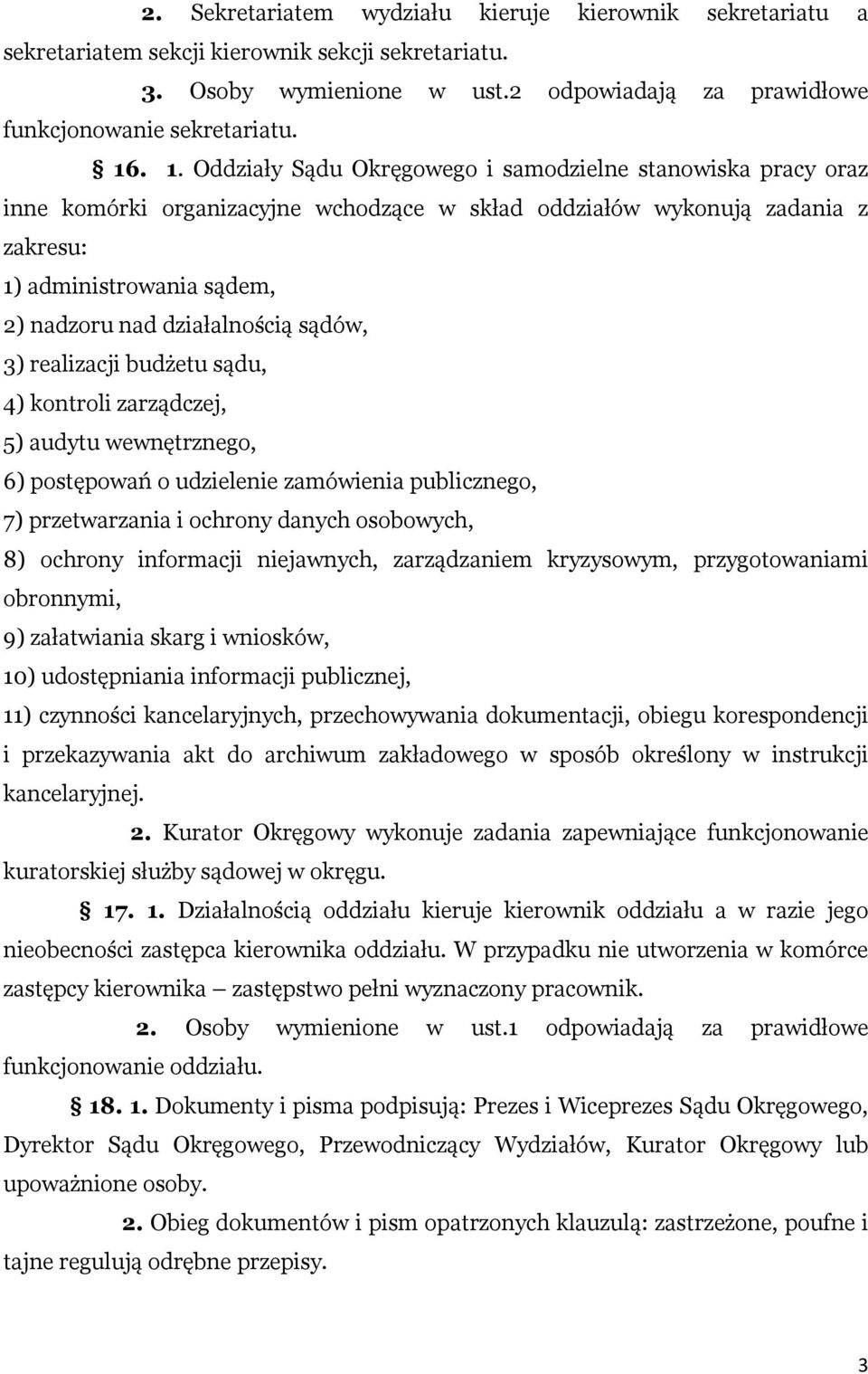 działalnością sądów, 3) realizacji budżetu sądu, 4) kontroli zarządczej, 5) audytu wewnętrznego, 6) postępowań o udzielenie zamówienia publicznego, 7) przetwarzania i ochrony danych osobowych, 8)