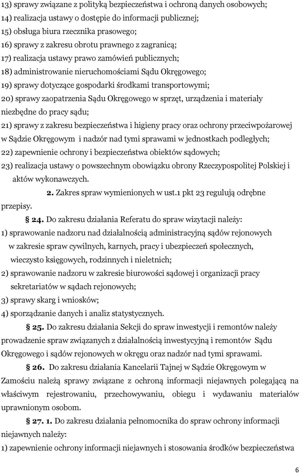 zaopatrzenia Sądu Okręgowego w sprzęt, urządzenia i materiały niezbędne do pracy sądu; 21) sprawy z zakresu bezpieczeństwa i higieny pracy oraz ochrony przeciwpożarowej w Sądzie Okręgowym i nadzór