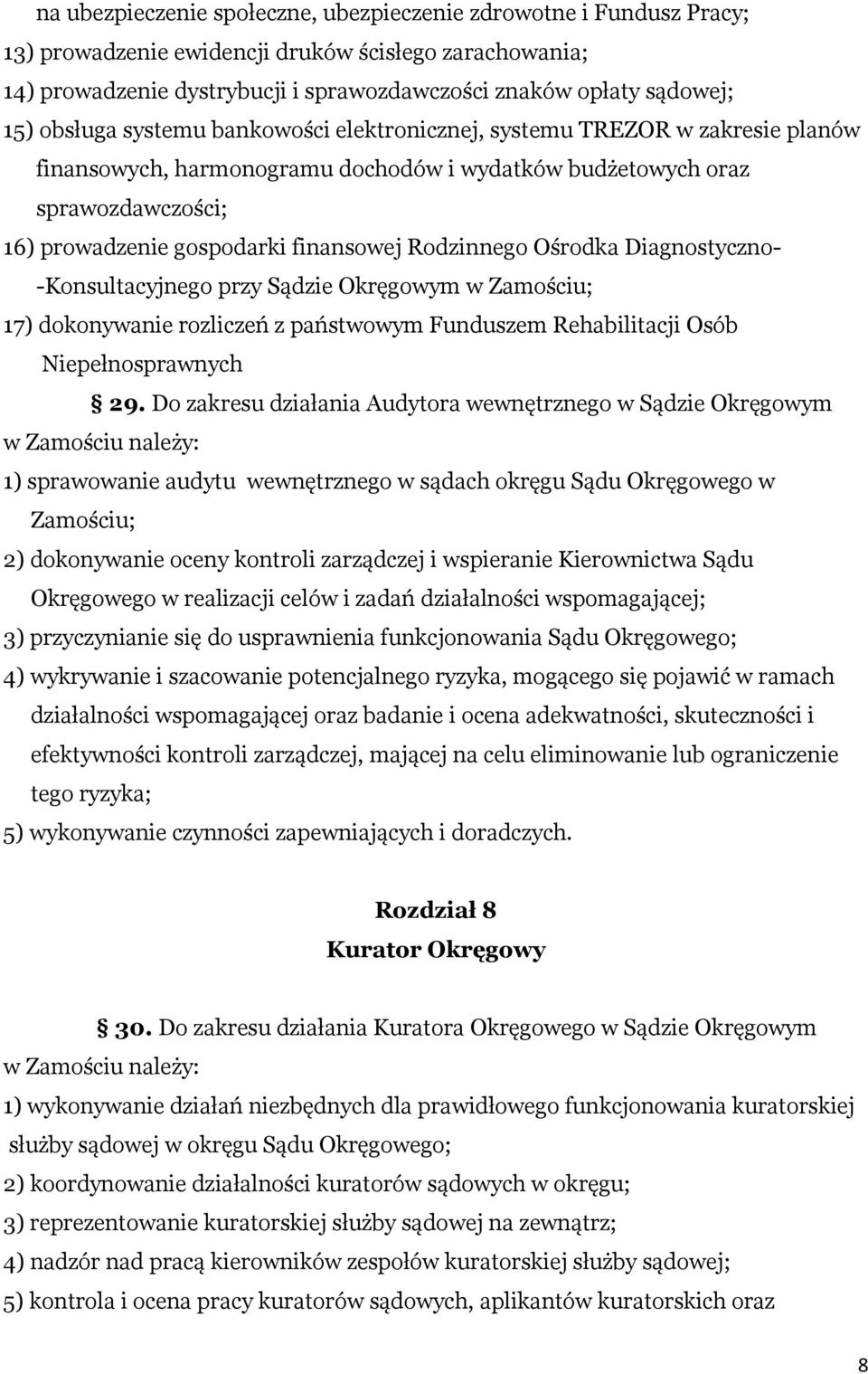 Rodzinnego Ośrodka Diagnostyczno- -Konsultacyjnego przy Sądzie Okręgowym w Zamościu; 17) dokonywanie rozliczeń z państwowym Funduszem Rehabilitacji Osób Niepełnosprawnych 29.