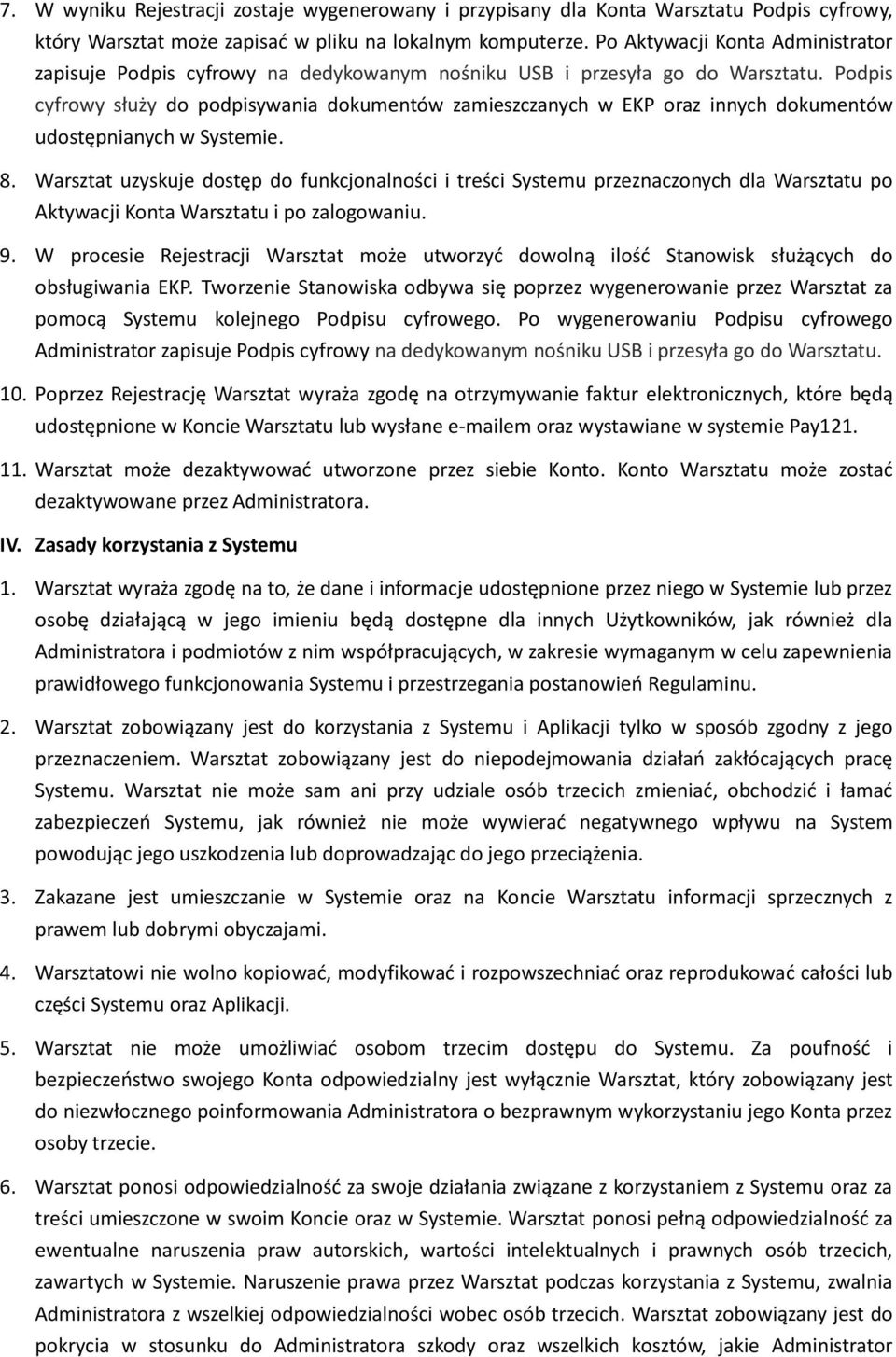 Podpis cyfrowy służy do podpisywania dokumentów zamieszczanych w EKP oraz innych dokumentów udostępnianych w Systemie. 8.