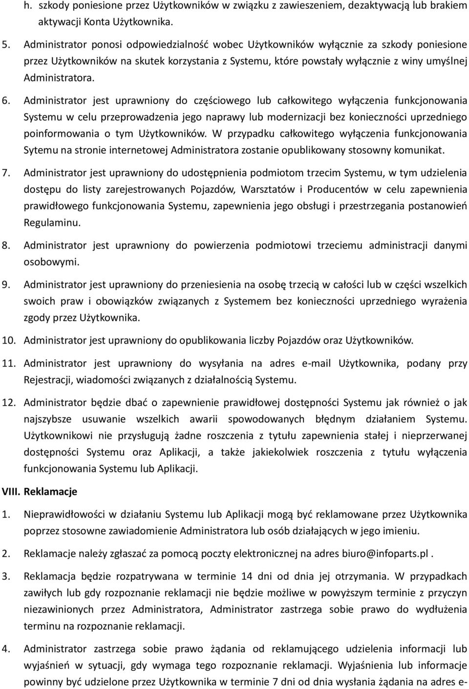 Administrator jest uprawniony do częściowego lub całkowitego wyłączenia funkcjonowania Systemu w celu przeprowadzenia jego naprawy lub modernizacji bez konieczności uprzedniego poinformowania o tym