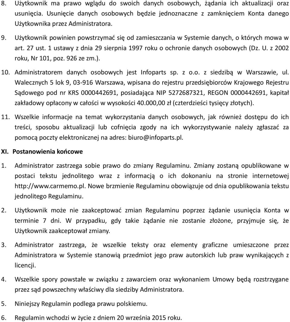 Użytkownik powinien powstrzymać się od zamieszczania w Systemie danych, o których mowa w art. 27 ust. 1 ustawy z dnia 29 sierpnia 1997 roku o ochronie danych osobowych (Dz. U.