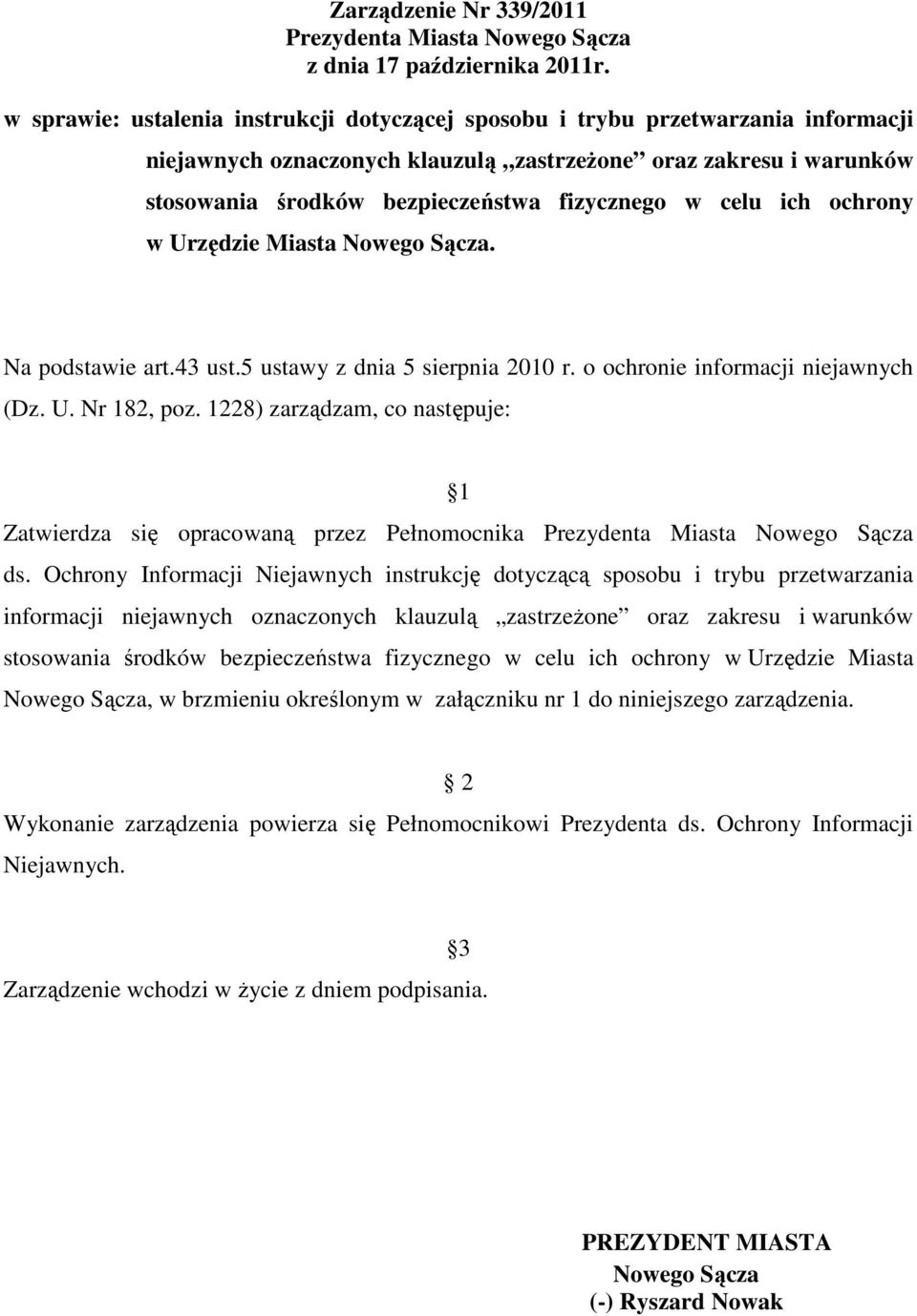 celu ich ochrony w Urzędzie Miasta Nowego Sącza. Na podstawie art.43 ust.5 ustawy z dnia 5 sierpnia 2010 r. o ochronie informacji niejawnych (Dz. U. Nr 182, poz.