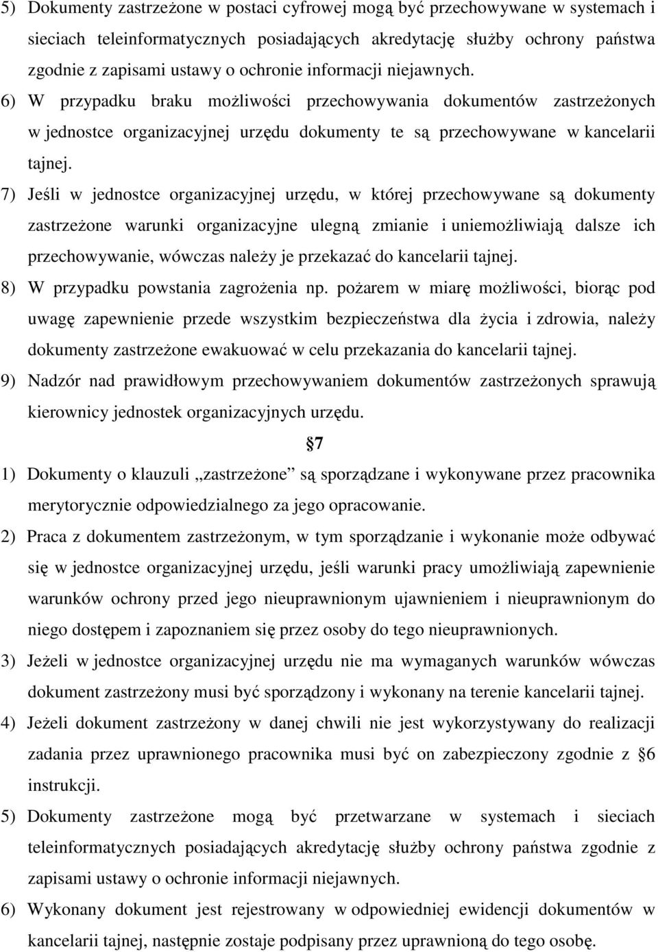 7) Jeśli w jednostce organizacyjnej urzędu, w której przechowywane są dokumenty zastrzeŝone warunki organizacyjne ulegną zmianie i uniemoŝliwiają dalsze ich przechowywanie, wówczas naleŝy je