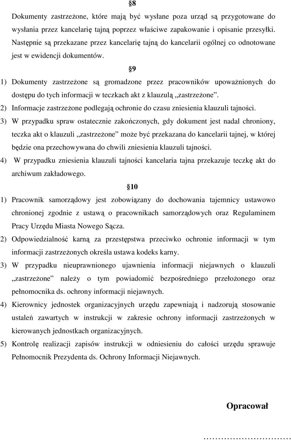 9 1) Dokumenty zastrzeŝone są gromadzone przez pracowników upowaŝnionych do dostępu do tych informacji w teczkach akt z klauzulą zastrzeŝone.