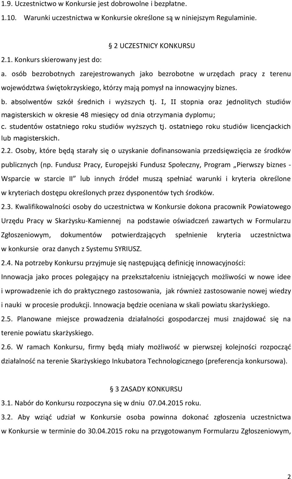 I, II stopnia oraz jednolitych studiów magisterskich w okresie 48 miesięcy od dnia otrzymania dyplomu; c. studentów ostatniego roku studiów wyższych tj.