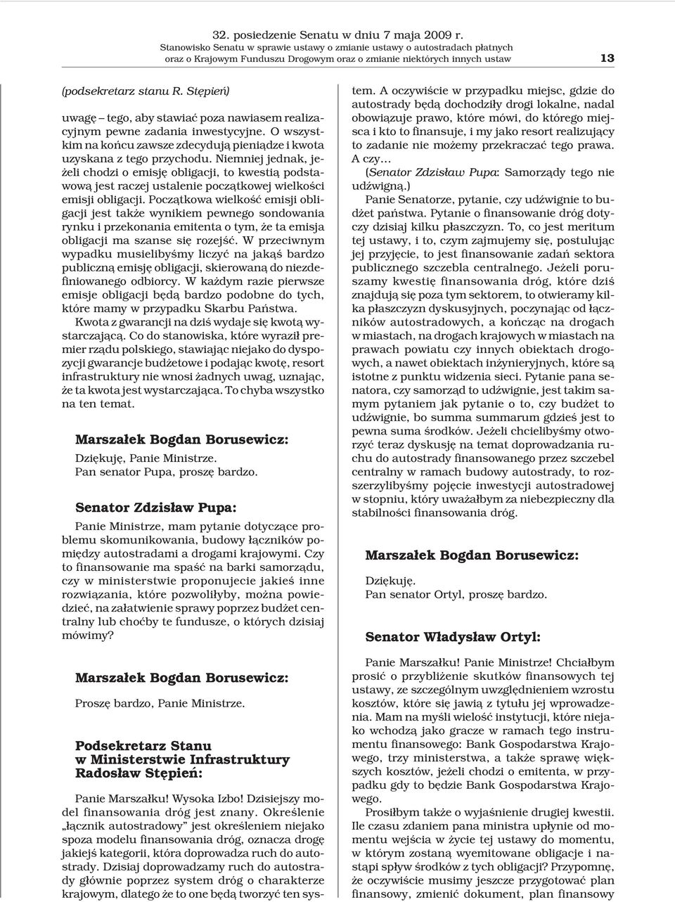 Niemniej jednak, je- eli chodzi o emisjê obligacji, to kwesti¹ podstawow¹ jest raczej ustalenie pocz¹tkowej wielkoœci emisji obligacji.