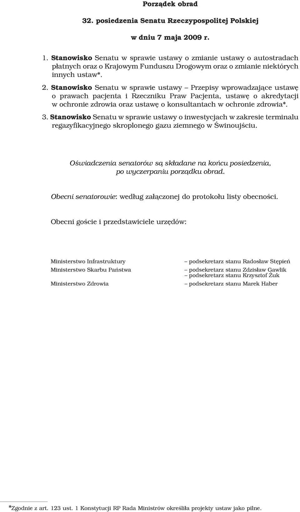 Stanowisko Senatu w sprawie ustawy Przepisy wprowadzaj¹ce ustawê o prawach pacjenta i Rzeczniku Praw Pacjenta, ustawê o akredytacji w ochronie zdrowia oraz ustawê o konsultantach w ochronie zdrowia*.