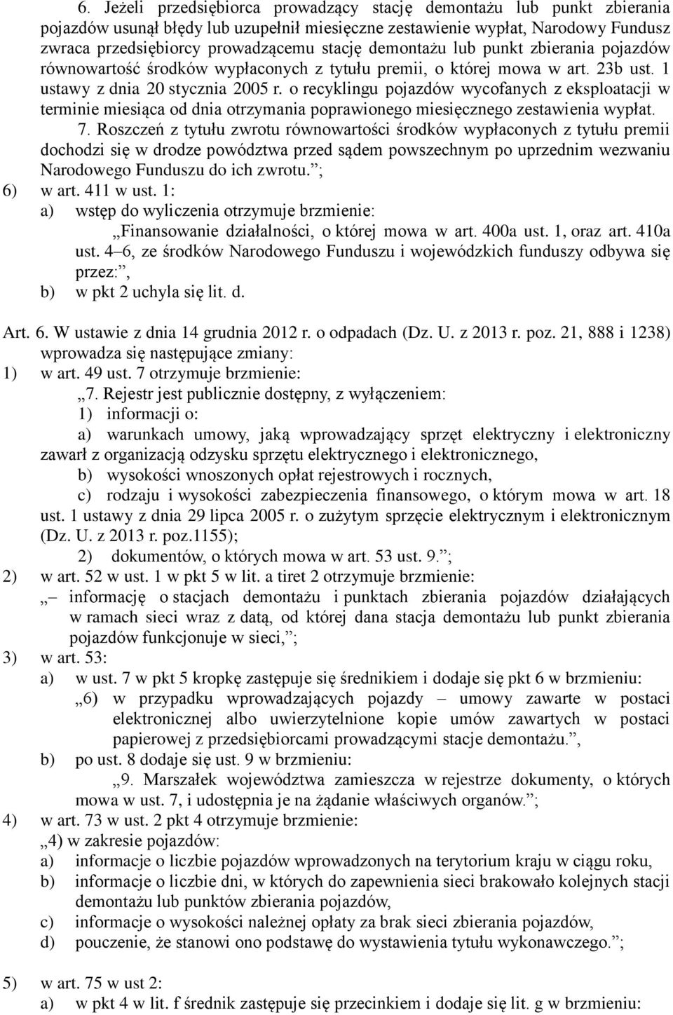 o recyklingu pojazdów wycofanych z eksploatacji w terminie miesiąca od dnia otrzymania poprawionego miesięcznego zestawienia wypłat. 7.