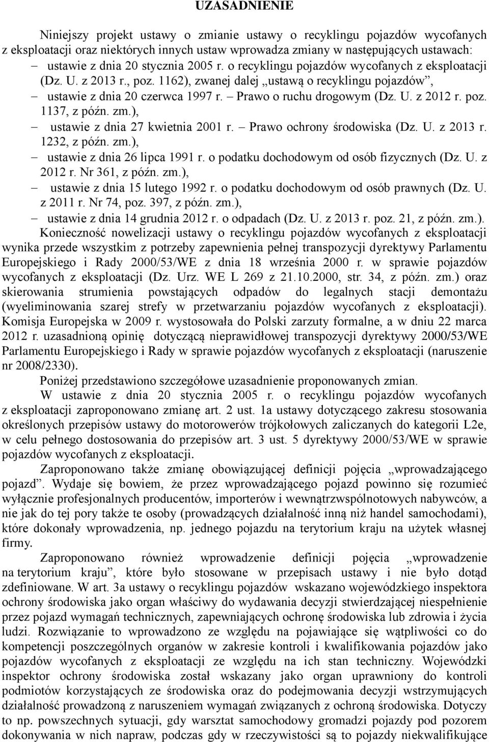 U. z 2012 r. poz. 1137, z późn. zm.), ustawie z dnia 27 kwietnia 2001 r. Prawo ochrony środowiska (Dz. U. z 2013 r. 1232, z późn. zm.), ustawie z dnia 26 lipca 1991 r.