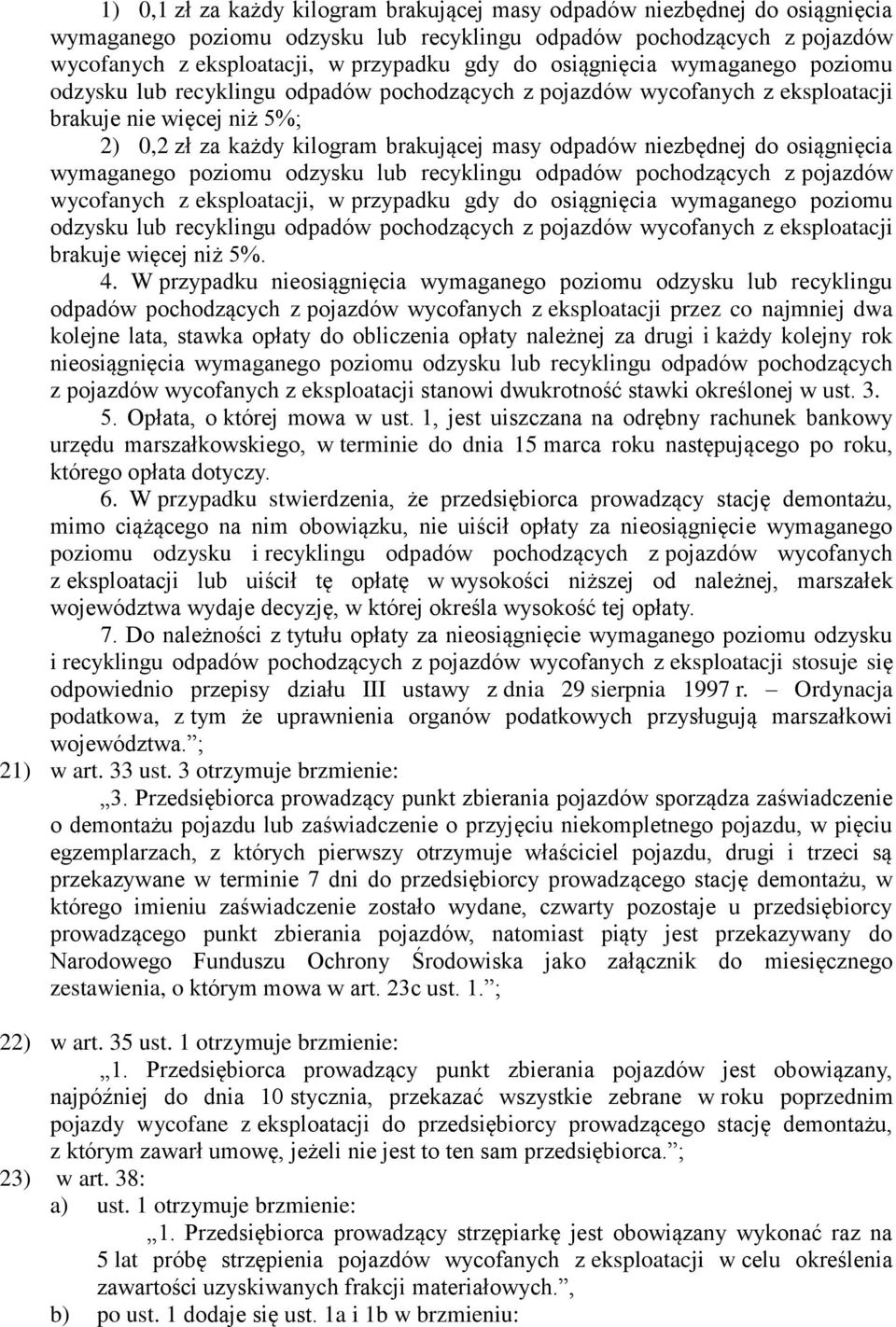 niezbędnej do osiągnięcia wymaganego poziomu odzysku lub recyklingu odpadów pochodzących z pojazdów wycofanych z eksploatacji, w przypadku gdy do osiągnięcia wymaganego poziomu odzysku lub recyklingu