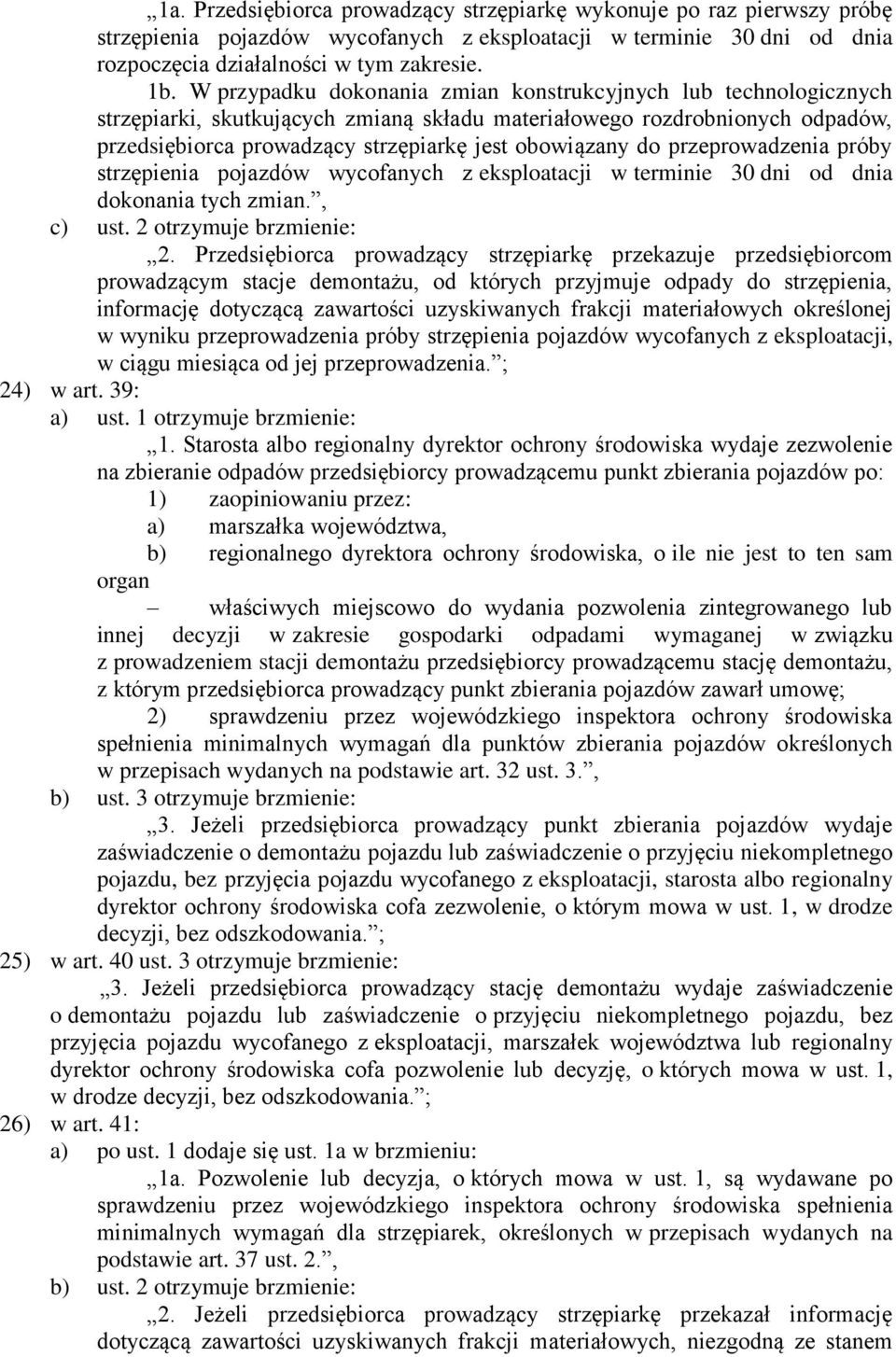 przeprowadzenia próby strzępienia pojazdów wycofanych z eksploatacji w terminie 30 dni od dnia dokonania tych zmian., c) ust. 2 otrzymuje brzmienie: 2.