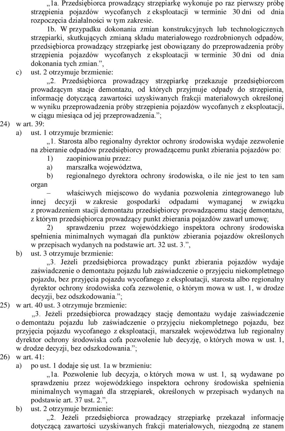 przeprowadzenia próby strzępienia pojazdów wycofanych z eksploatacji w terminie 30 dni od dnia dokonania tych zmian., c) ust. 2 otrzymuje brzmienie: 2.