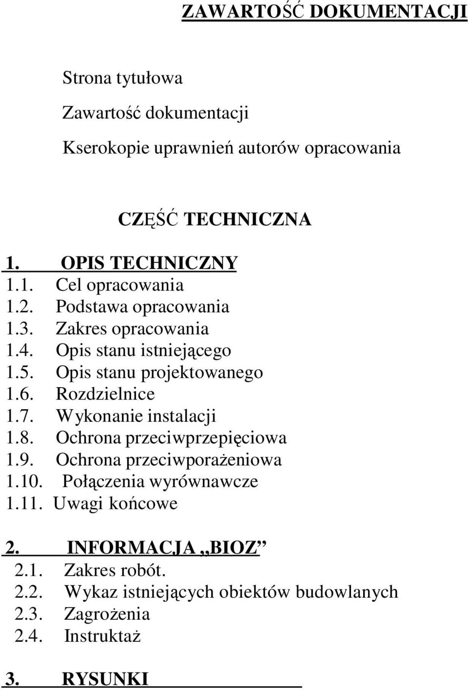 Opis stanu projektowanego 1.6. Rozdzielnice 1.7. Wykonanie instalacji 1.8. Ochrona przeciwprzepięciowa 1.9. Ochrona przeciwporaŝeniowa 1.