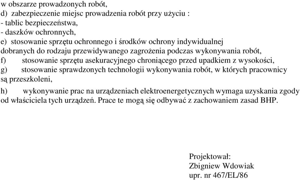 chroniącego przed upadkiem z wysokości, g) stosowanie sprawdzonych technologii wykonywania robót, w których pracownicy są przeszkoleni, h) wykonywanie prac na