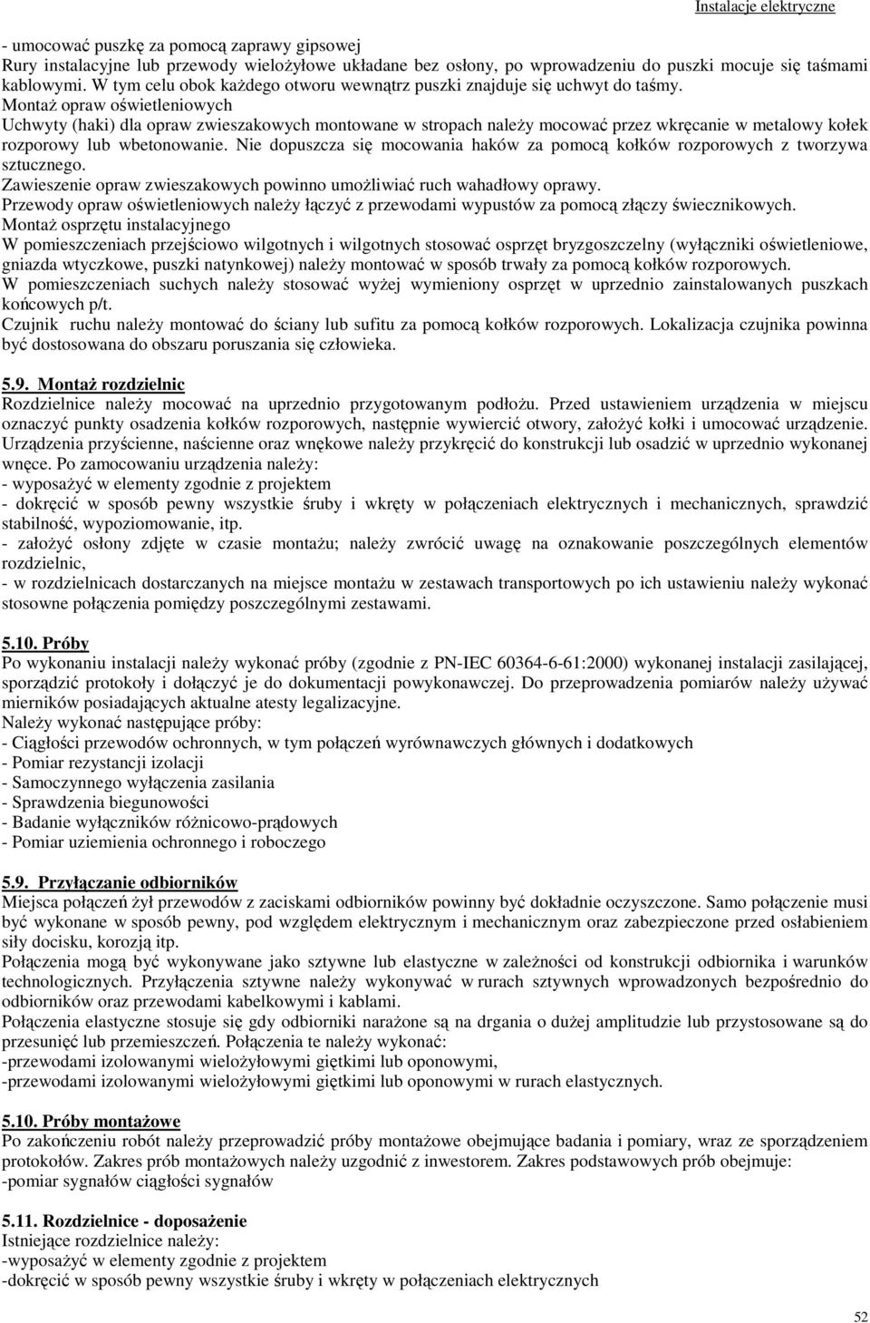 Montaż opraw oświetleniowych Uchwyty (haki) dla opraw zwieszakowych montowane w stropach należy mocować przez wkręcanie w metalowy kołek rozporowy lub wbetonowanie.