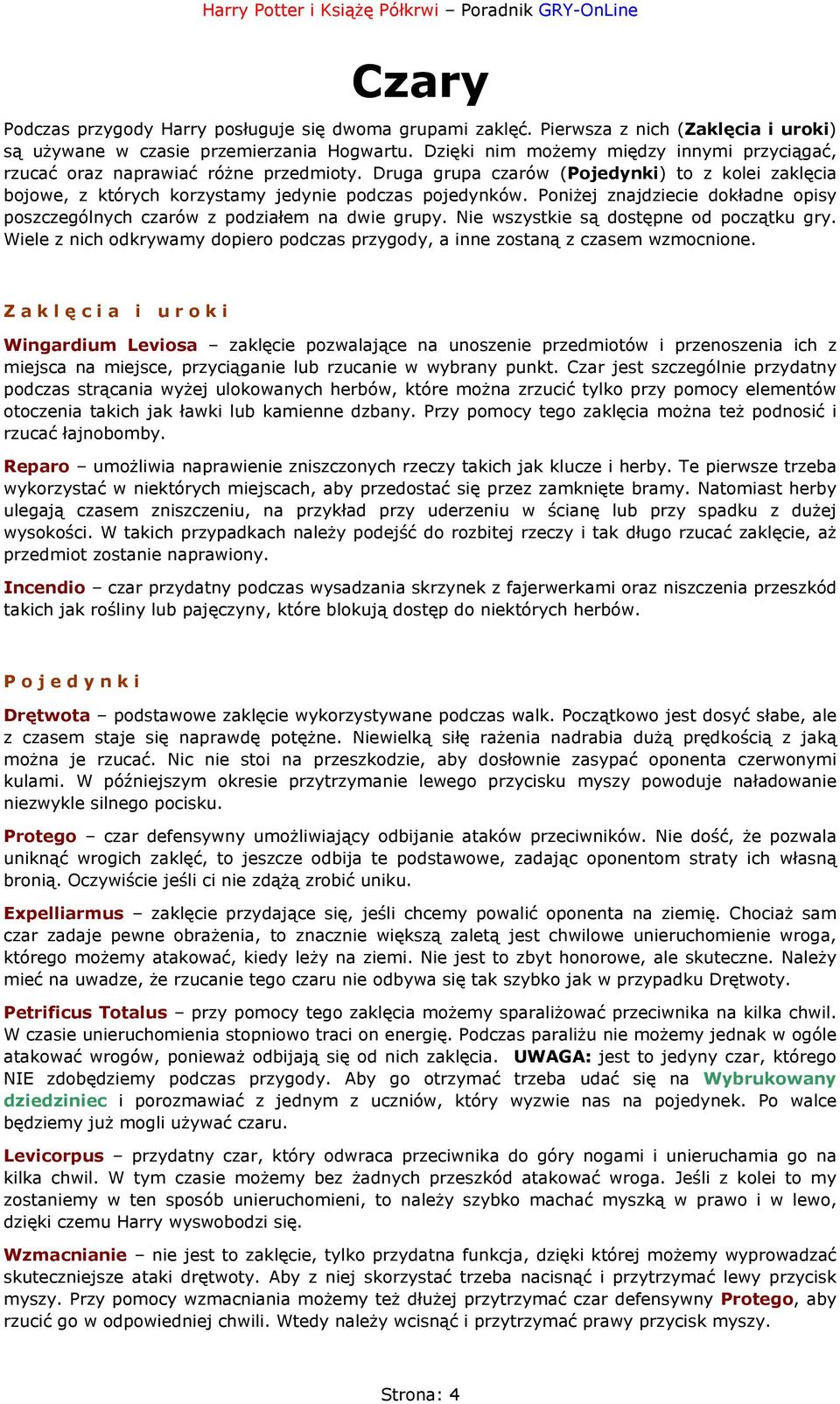 Poniżej znajdziecie dokładne opisy poszczególnych czarów z podziałem na dwie grupy. Nie wszystkie są dostępne od początku gry.