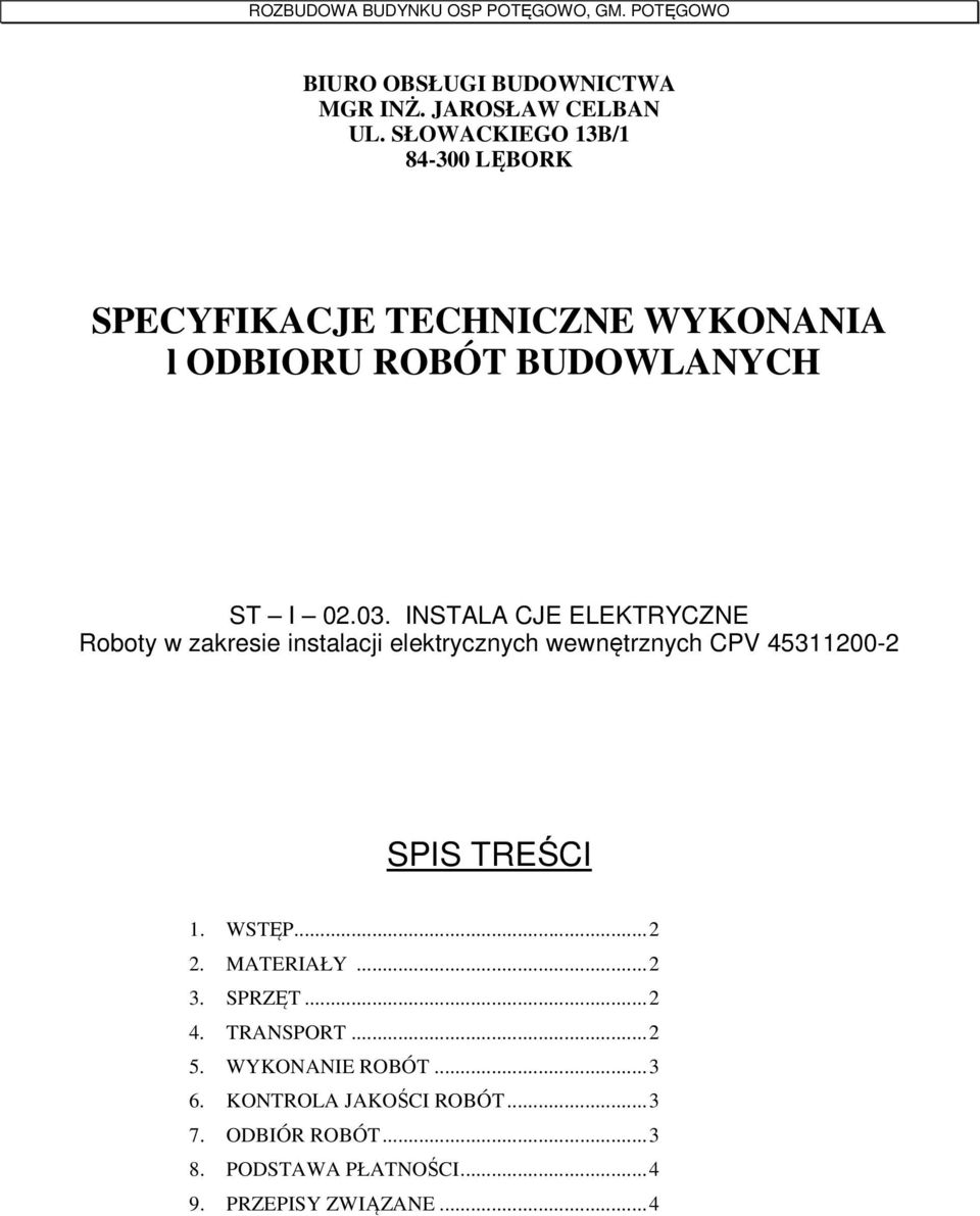 INSTALA CJE ELEKTRYCZNE Roboty w zakresie instalacji elektrycznych wewnętrznych CPV 45311200-2 SPIS TREŚCI 1. WSTĘP.