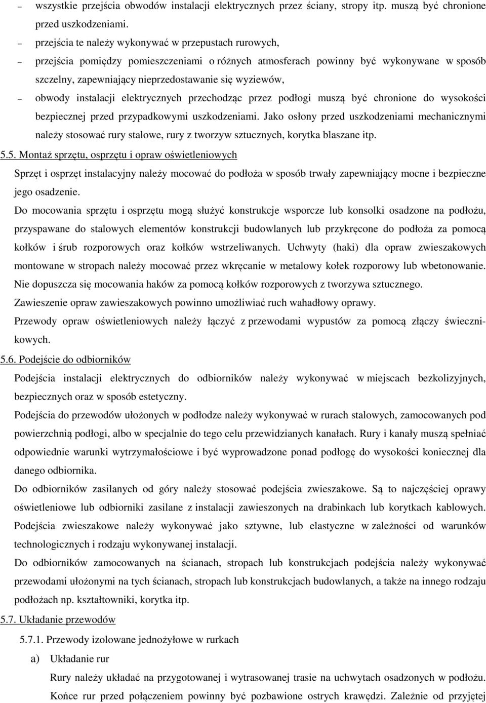 obwody instalacji elektrycznych przechodząc przez podłogi muszą być chronione do wysokości bezpiecznej przed przypadkowymi uszkodzeniami.