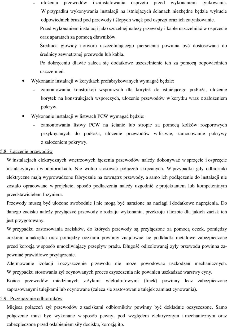Przed wykonaniem instalacji jako szczelnej należy przewody i kable uszczelniać w osprzęcie oraz aparatach za pomocą dławników.