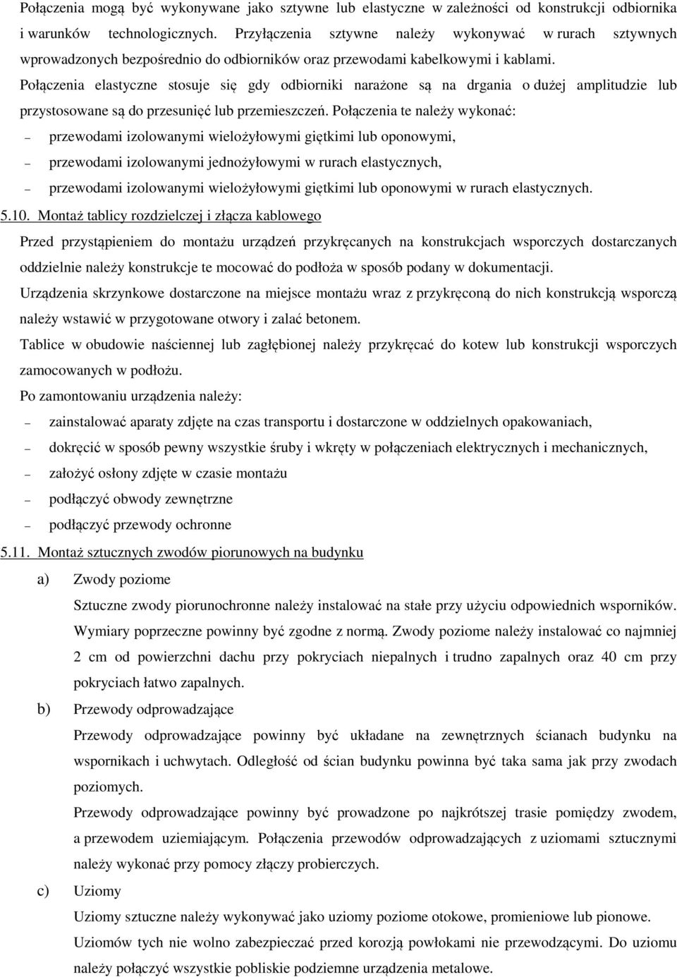 Połączenia elastyczne stosuje się gdy odbiorniki narażone są na drgania o dużej amplitudzie lub przystosowane są do przesunięć lub przemieszczeń.