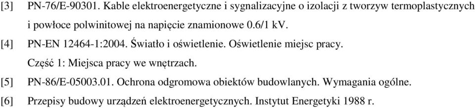 na napięcie znamionowe 0.6/1 kv. [4] PN-EN 12464-1:2004. Światło i oświetlenie. Oświetlenie miejsc pracy.