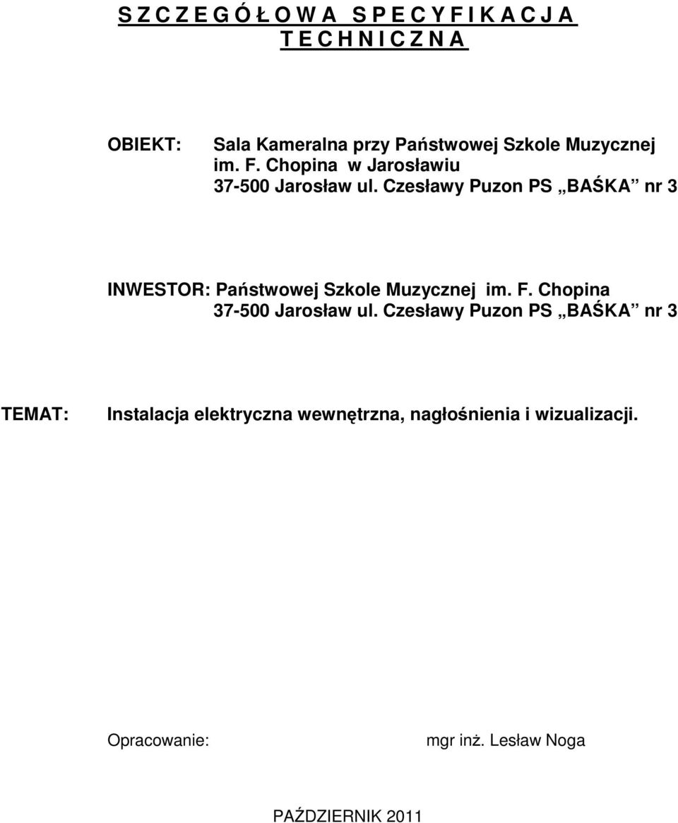 Czesławy Puzon PS BAŚKA nr 3 INWESTOR: Państwowej Szkole Muzycznej im. F. Chopina 37-500 Jarosław ul.