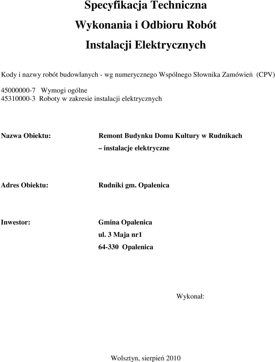 instalacji elektrycznych Nazwa Obiektu: Remont Budynku Domu Kultury w Rudnikach instalacje elektryczne Adres