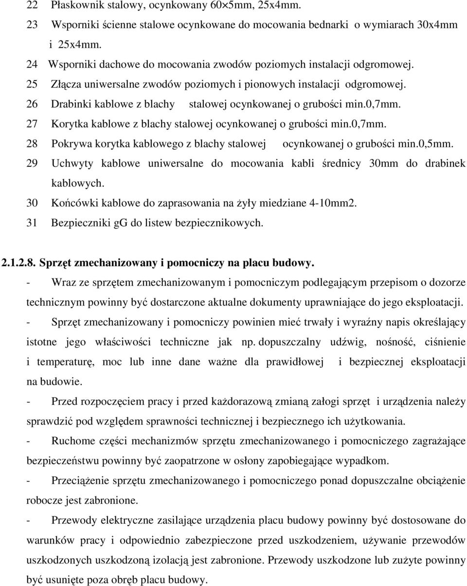 26 Drabinki kablowe z blachy stalowej ocynkowanej o gruboci min.0,7mm. 27 Korytka kablowe z blachy stalowej ocynkowanej o gruboci min.0,7mm. 28 Pokrywa korytka kablowego z blachy stalowej ocynkowanej o gruboci min.
