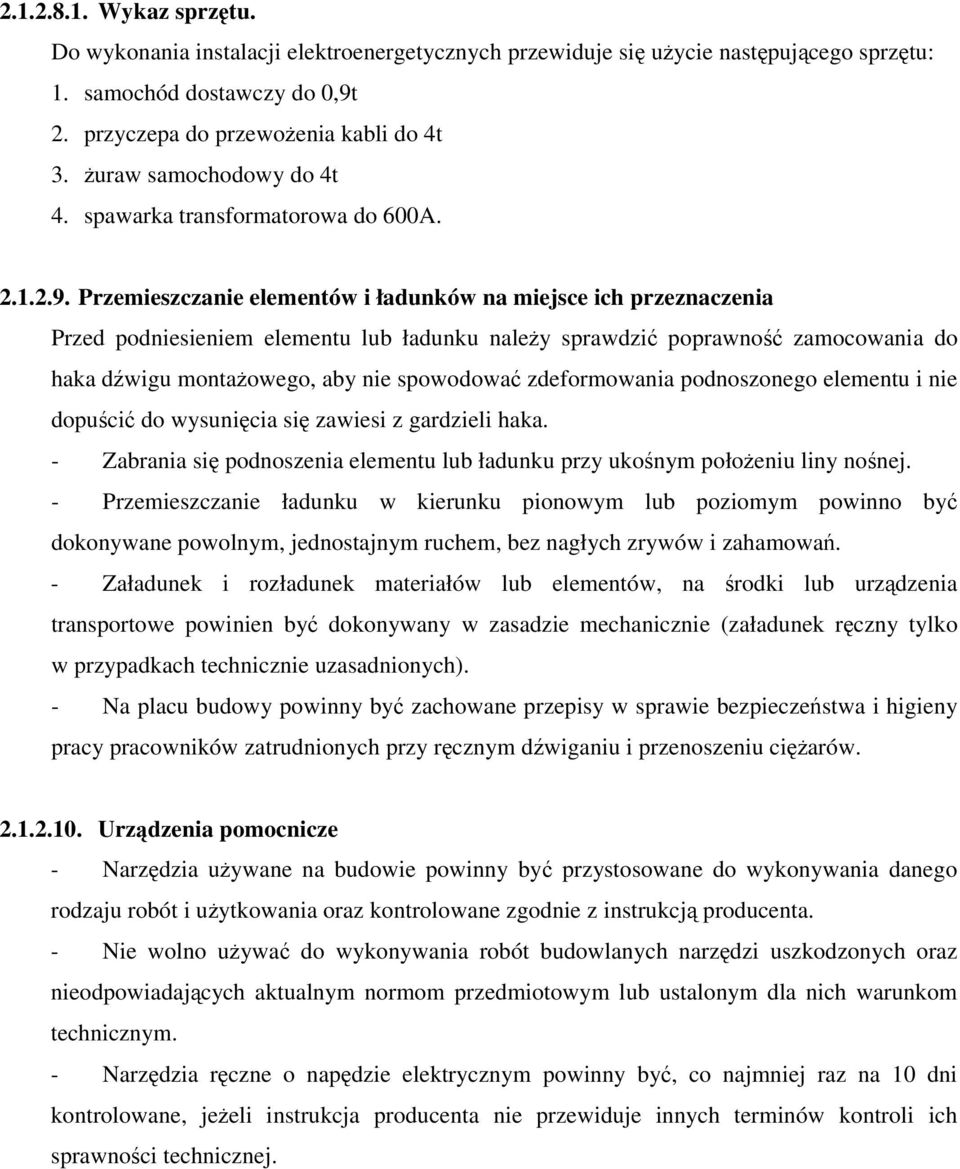 Przemieszczanie elementów i ładunków na miejsce ich przeznaczenia Przed podniesieniem elementu lub ładunku naley sprawdzi poprawno zamocowania do haka dwigu montaowego, aby nie spowodowa