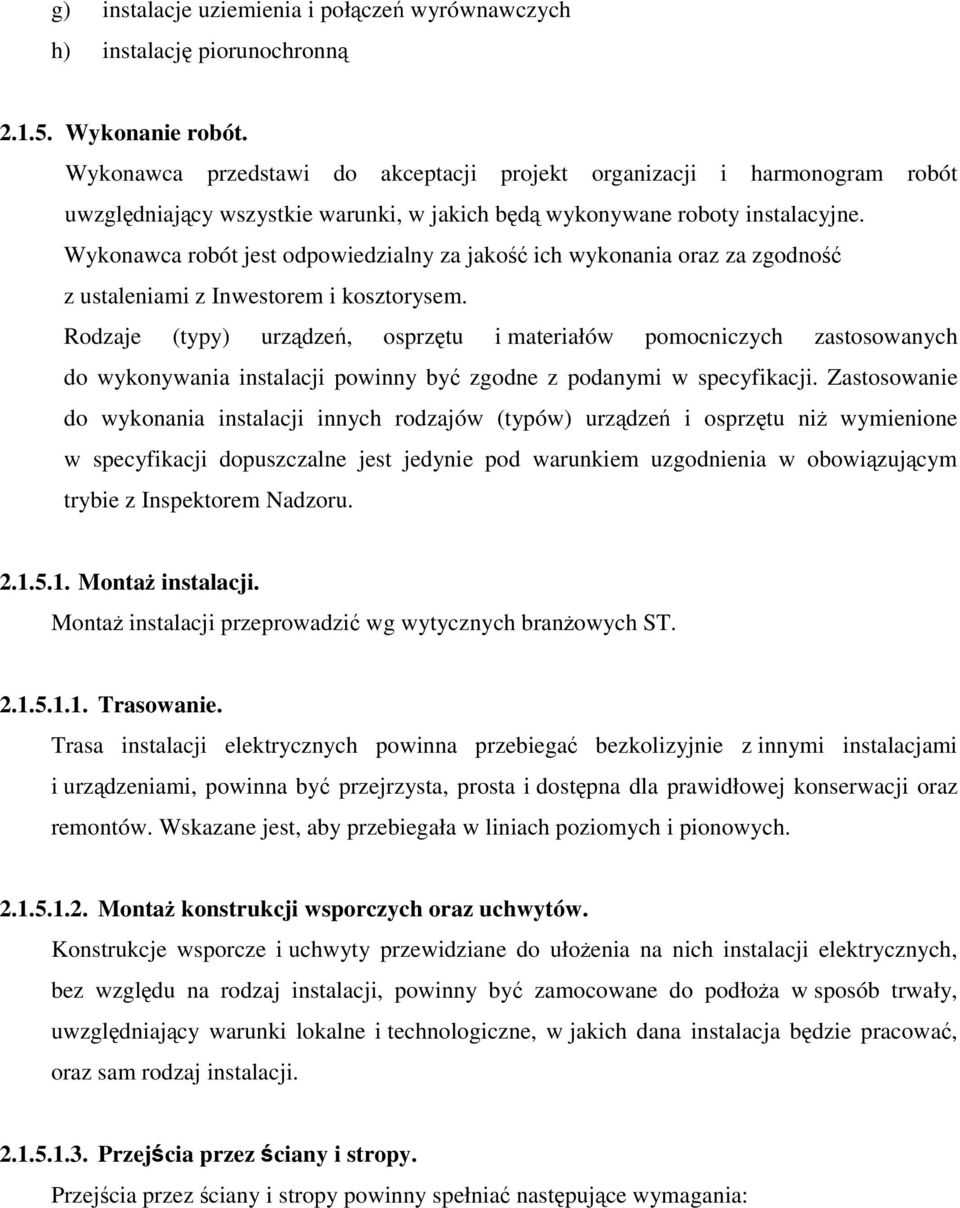 Wykonawca robót jest odpowiedzialny za jako ich wykonania oraz za zgodno z ustaleniami z Inwestorem i kosztorysem.