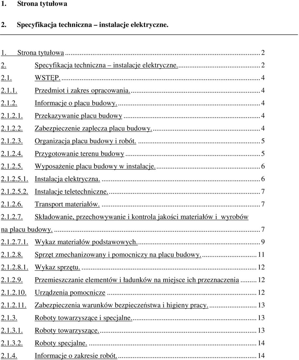 .. 5 2.1.2.5. Wyposaenie placu budowy w instalacje... 6 2.1.2.5.1. Instalacja elektryczna.... 6 2.1.2.5.2. Instalacje teletechniczne... 7 