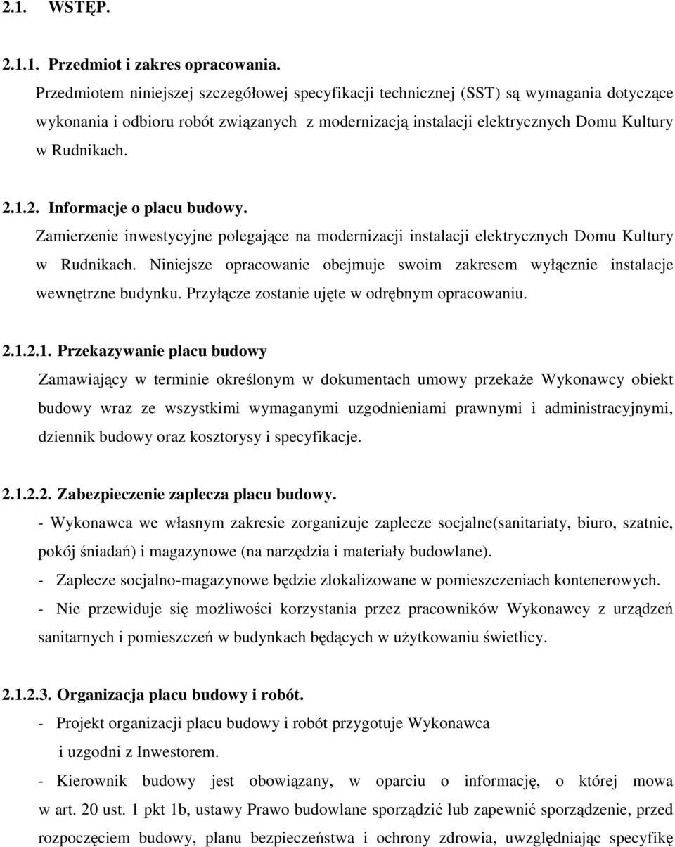 1.2. Informacje o placu budowy. Zamierzenie inwestycyjne polegajce na modernizacji instalacji elektrycznych Domu Kultury w Rudnikach.