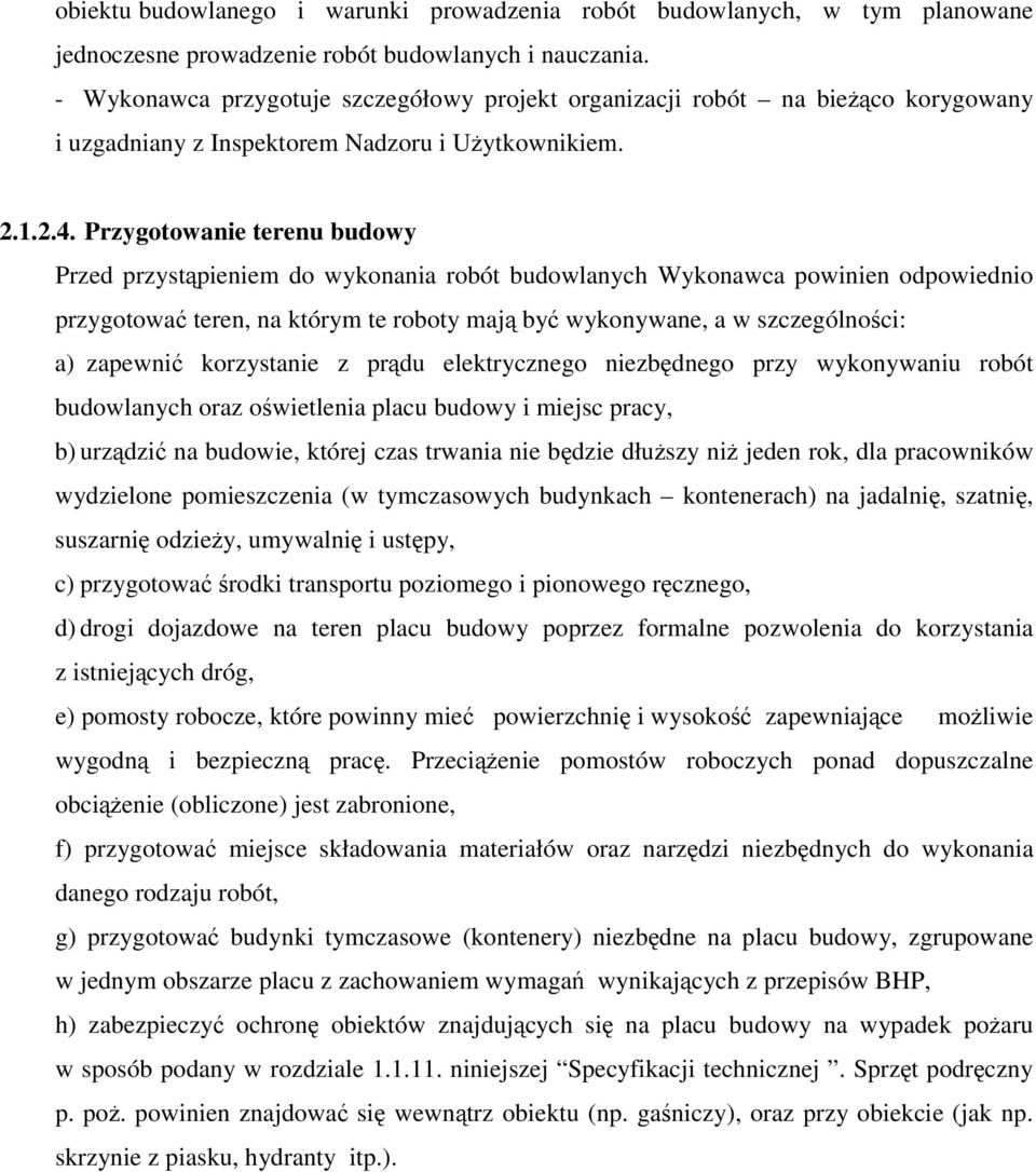 Przygotowanie terenu budowy Przed przystpieniem do wykonania robót budowlanych Wykonawca powinien odpowiednio przygotowa teren, na którym te roboty maj by wykonywane, a w szczególnoci: a) zapewni